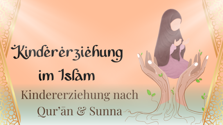 Kindererziehung im Islam – Kindererziehung nach Qurʼān und Sunnah