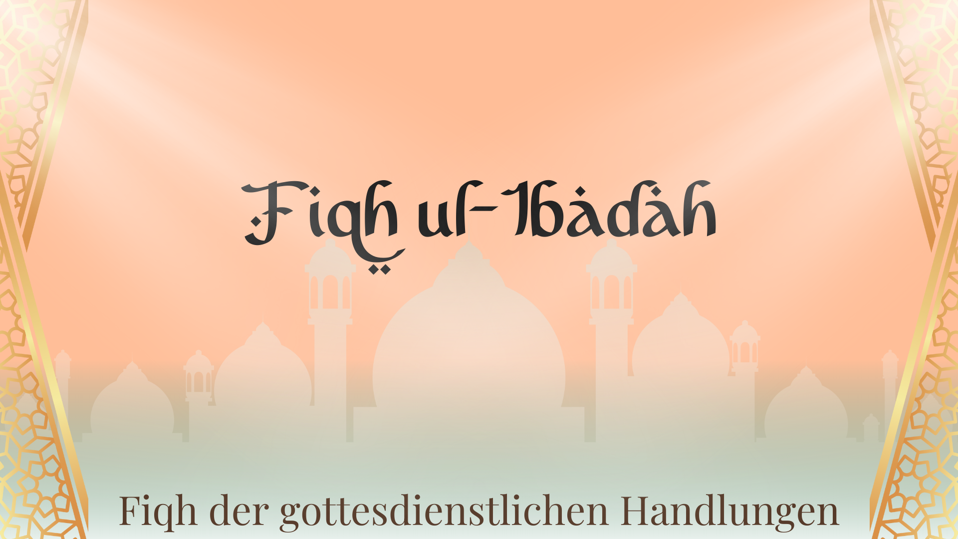 Fiqh ul-Ibadah – Fiqh der gottesdienstlichen Handlungen