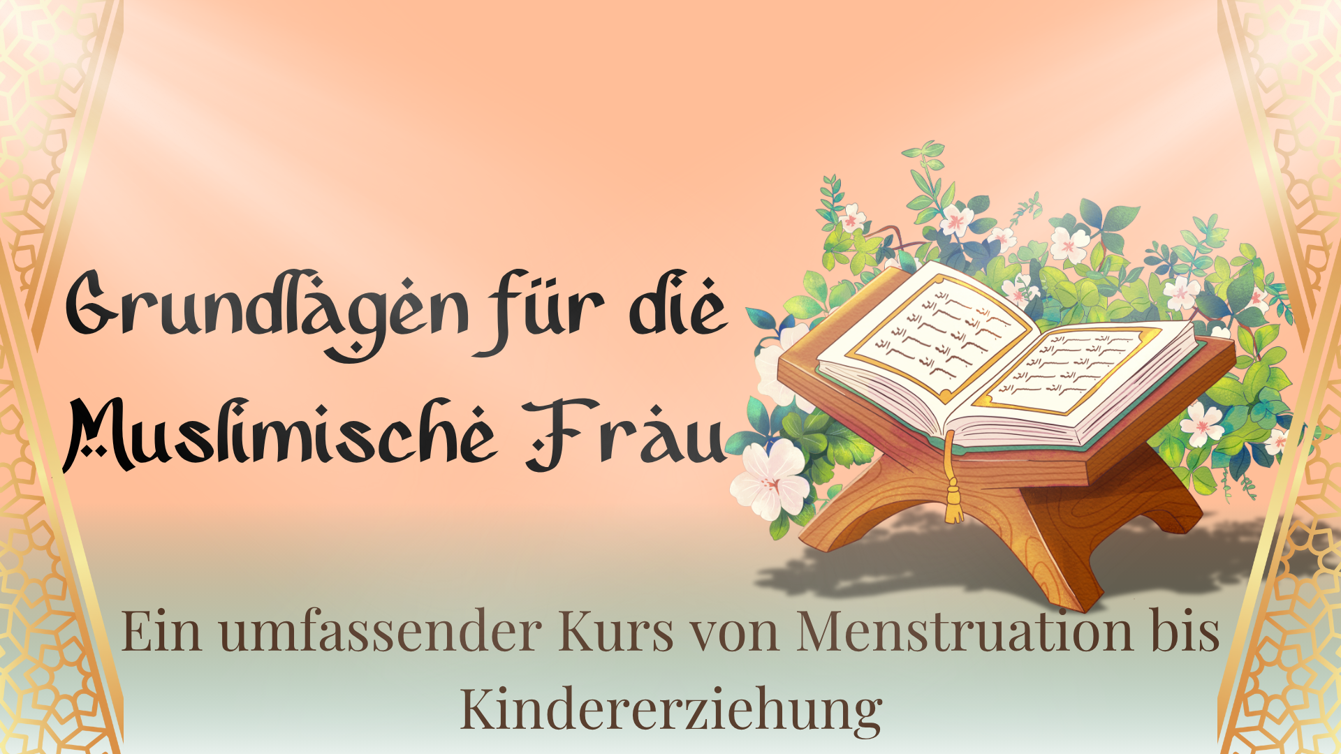Grundlagen für die Muslimische Frau - Ein umfassender Kurs von Menstruation bis Kindererziehung