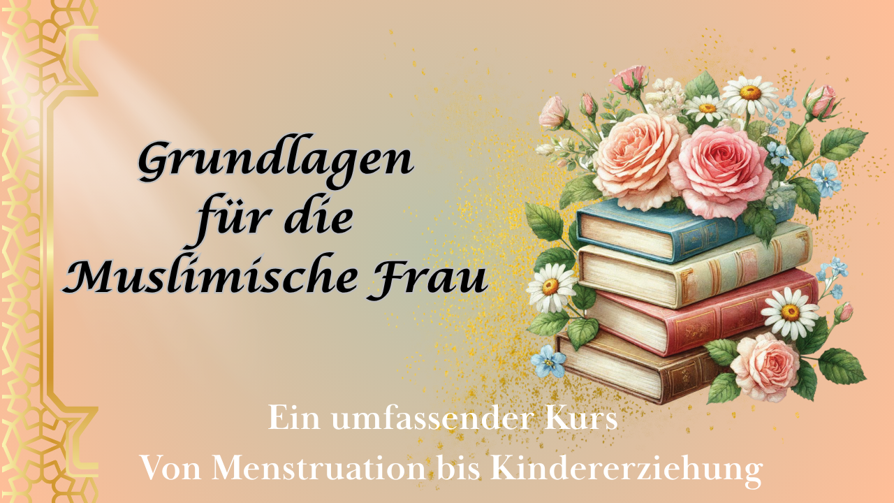 Grundlagen für die Muslimische Frau