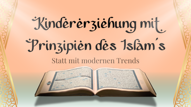Kindererziehung mit Prinzipien des Islams – Statt mit modernen Trends